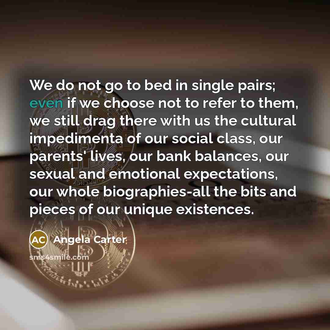 “We do not go to bed in single pairs; even…” quote by Angela Carter