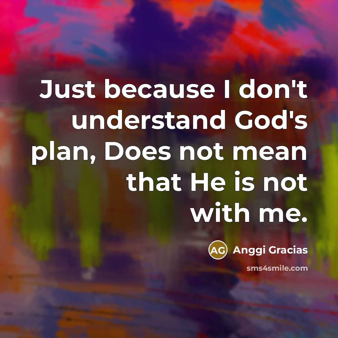 “Just because I don't understand God's plan, Does not mean…” quote by Anggi Gracias