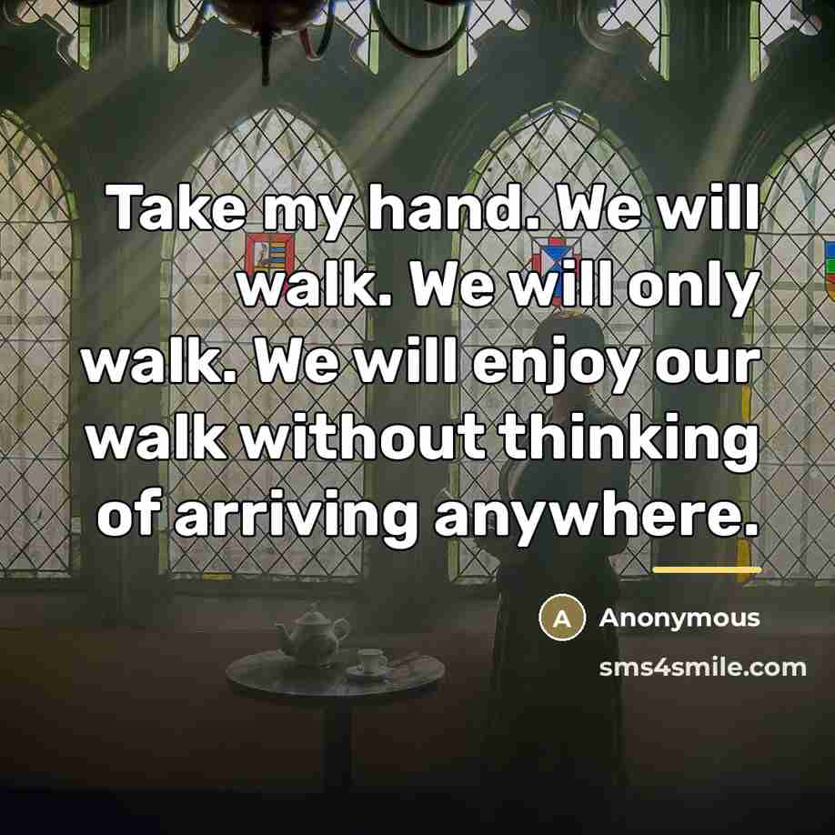 “Take my hand. We will walk. We will only walk.…” quote by Anonymous
