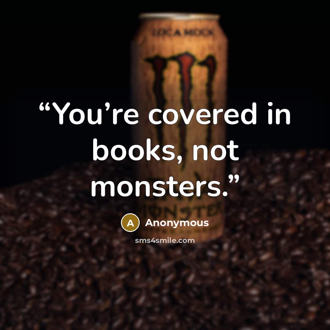 “You’re covered in books, not monsters.” quote by Anonymous