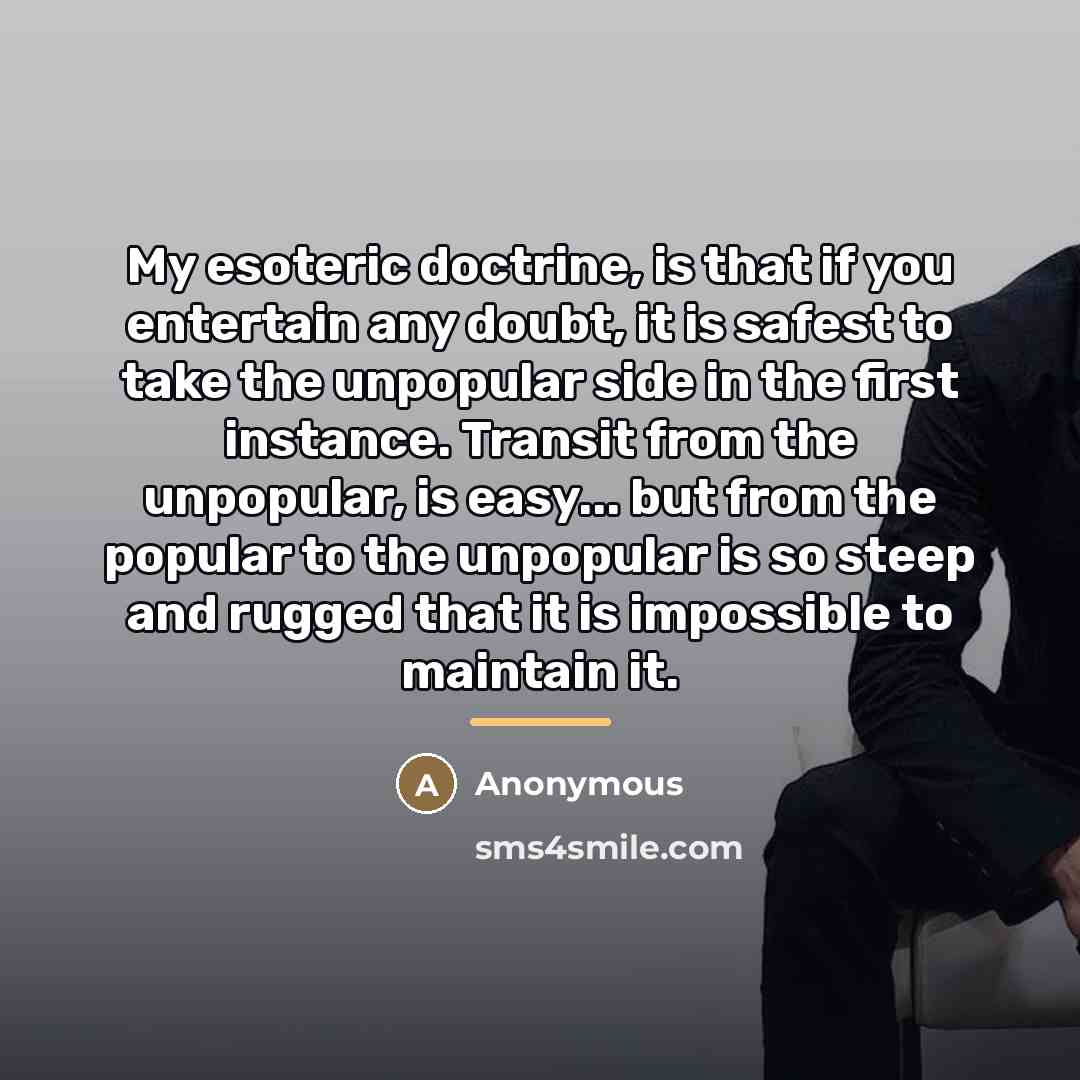 “My esoteric doctrine, is that if you entertain any doubt,…” quote by Anonymous