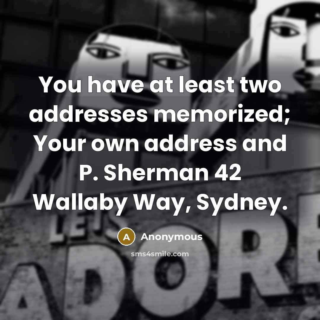“You have at least two addresses memorized; Your own address…” quote by Anonymous