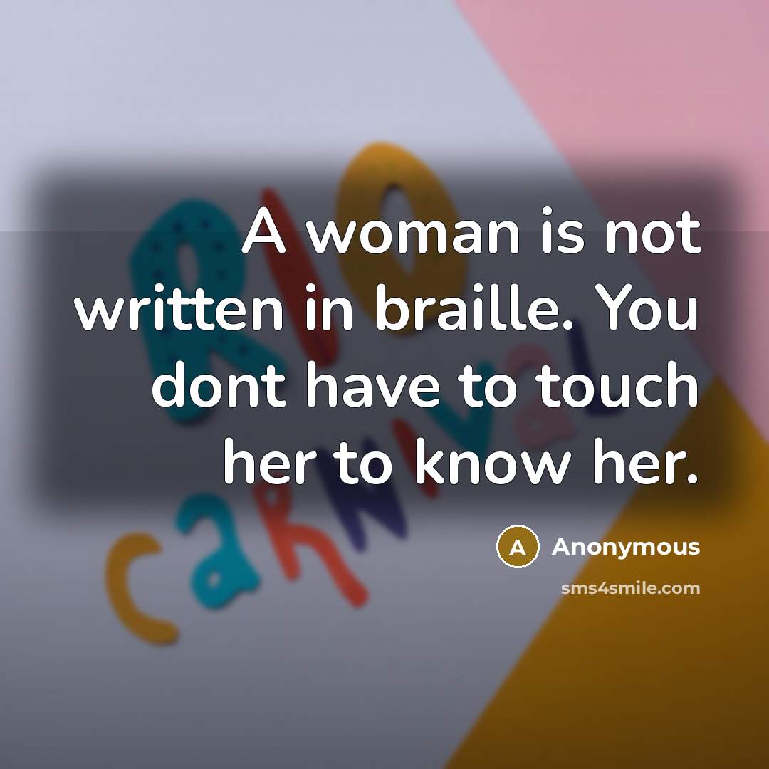 “A woman is not written in braille. You dont have…” quote by Anonymous