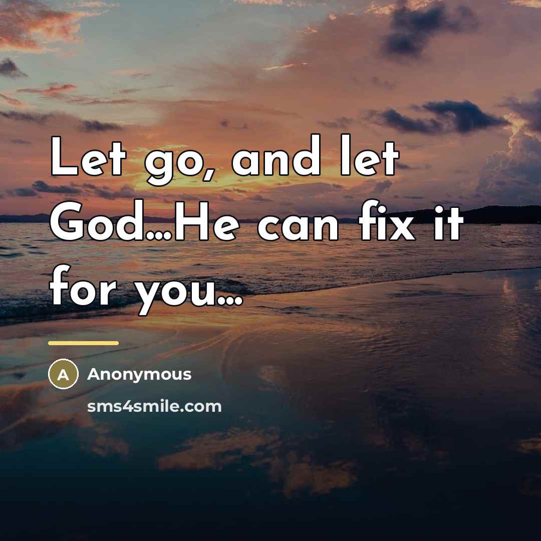 “Let go, and let God...He can fix it for you...…” quote by Anonymous