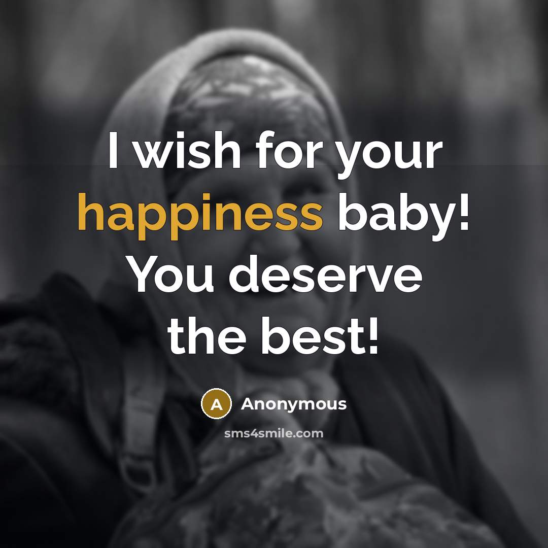“I wish for your happiness baby! You deserve the best!…” quote by Anonymous