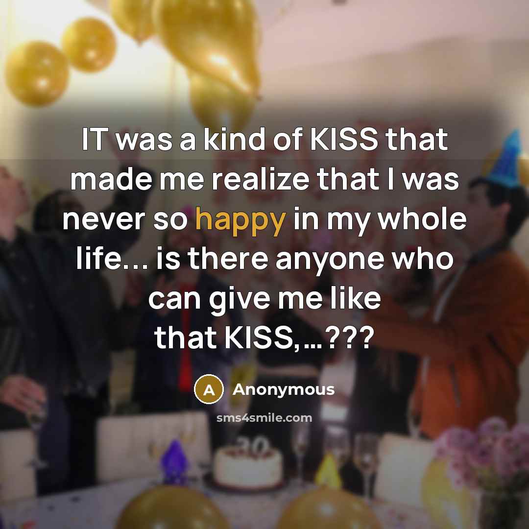 “IT was a kind of KISS that made me realize…” quote by Anonymous