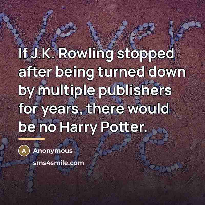 “If J.K. Rowling stopped after being turned down by multiple…” quote by Anonymous