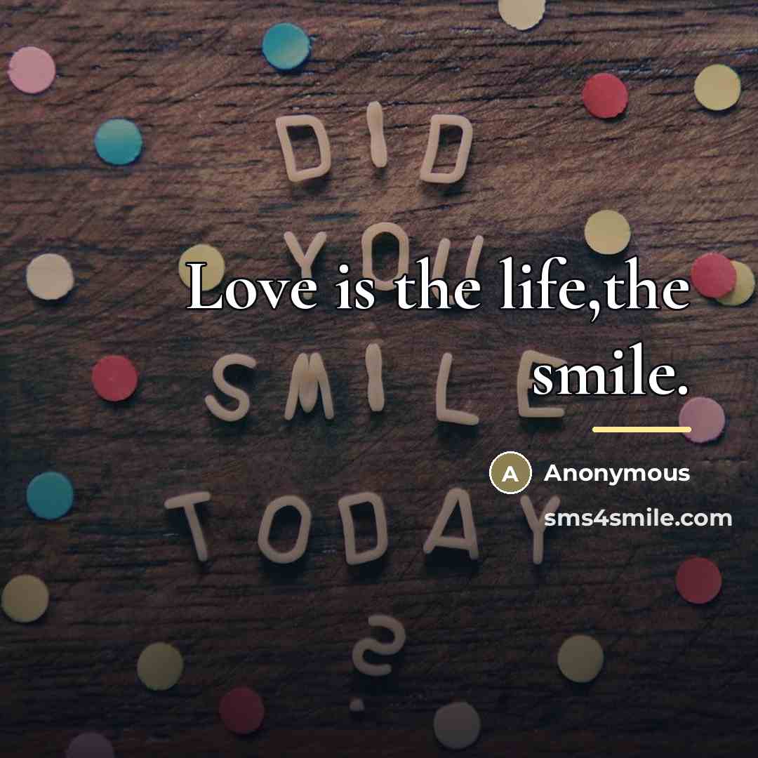 “Love is the life,the smile.…” quote by Anonymous