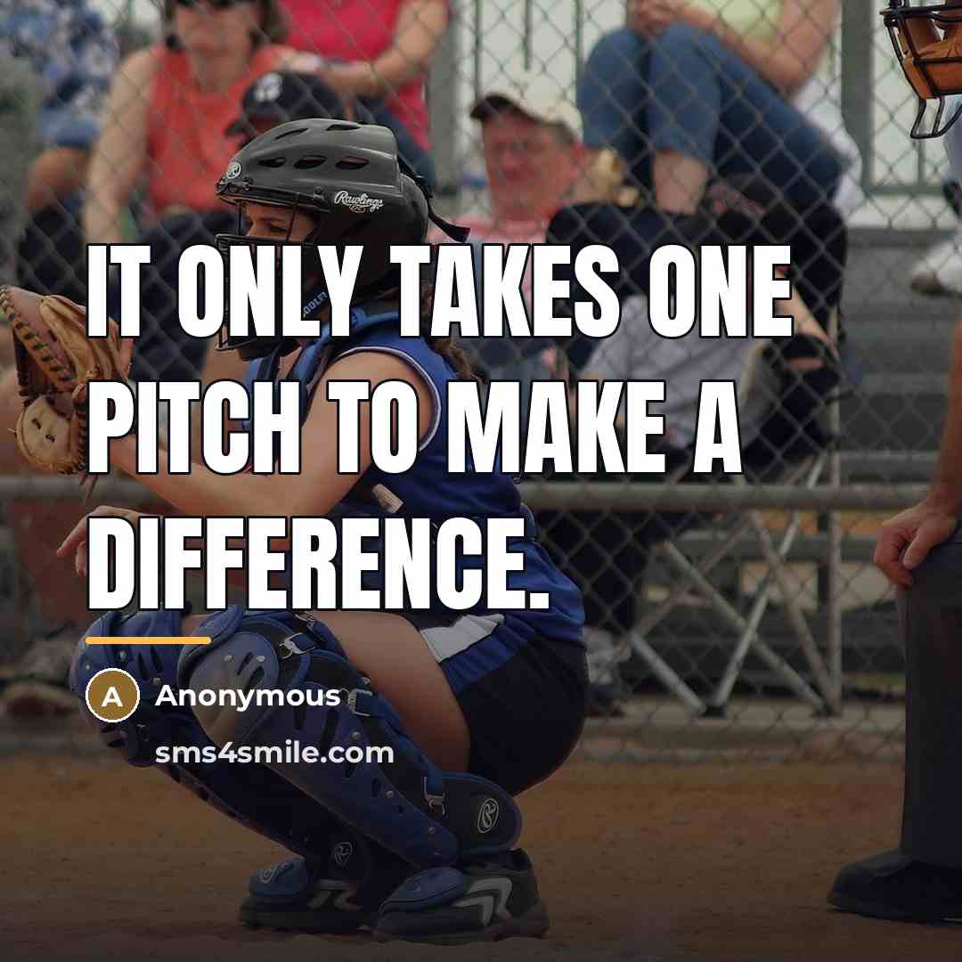 “It only takes one pitch to make a difference.…” quote by Anonymous