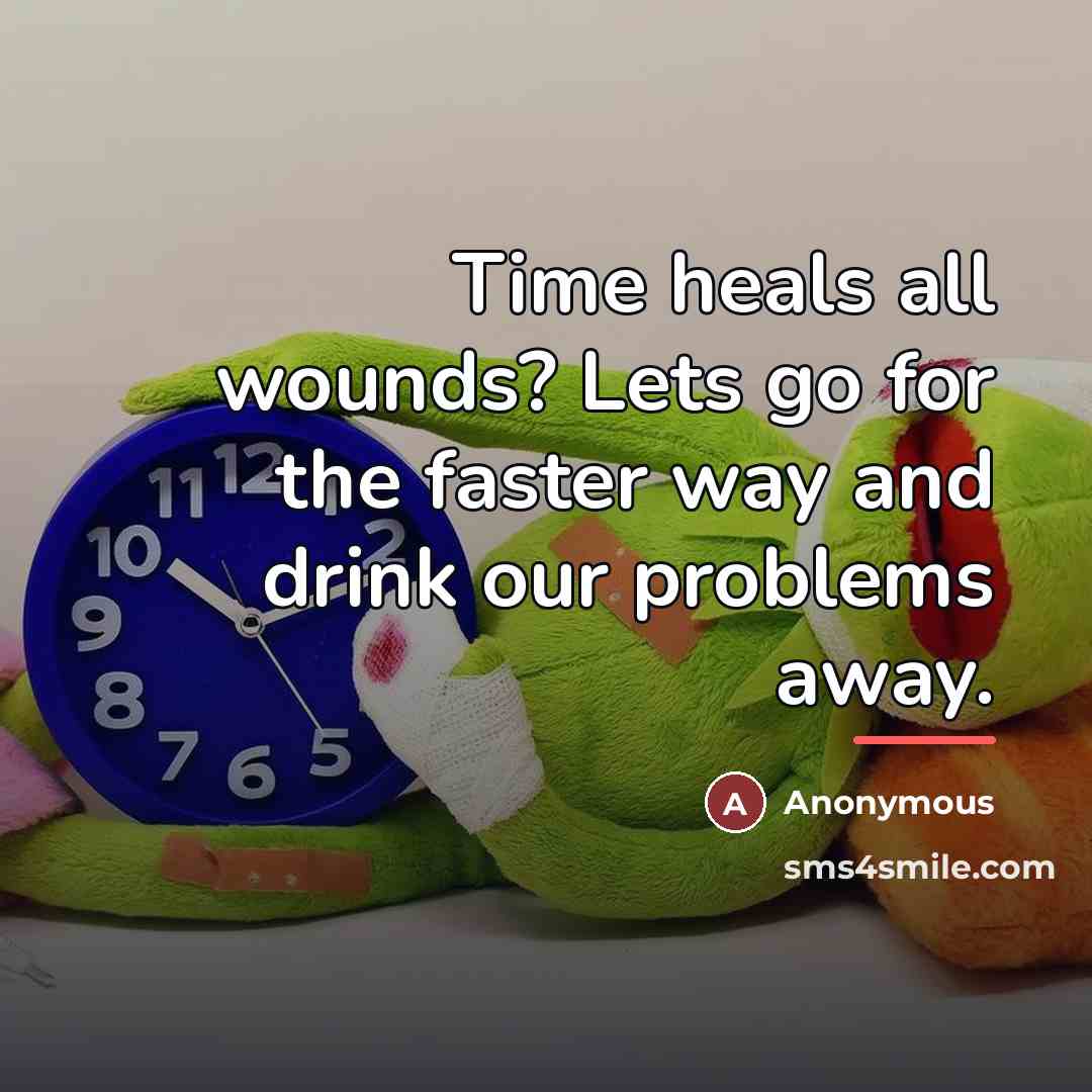 “Time heals all wounds? Lets go for the faster way…” quote by Anonymous