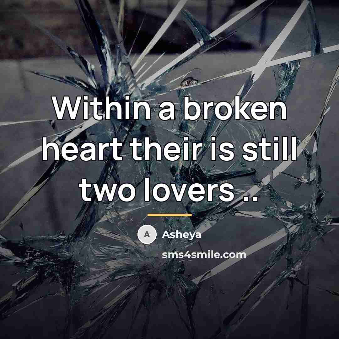 “Within a broken heart their is still two lovers ..…” quote by Asheya