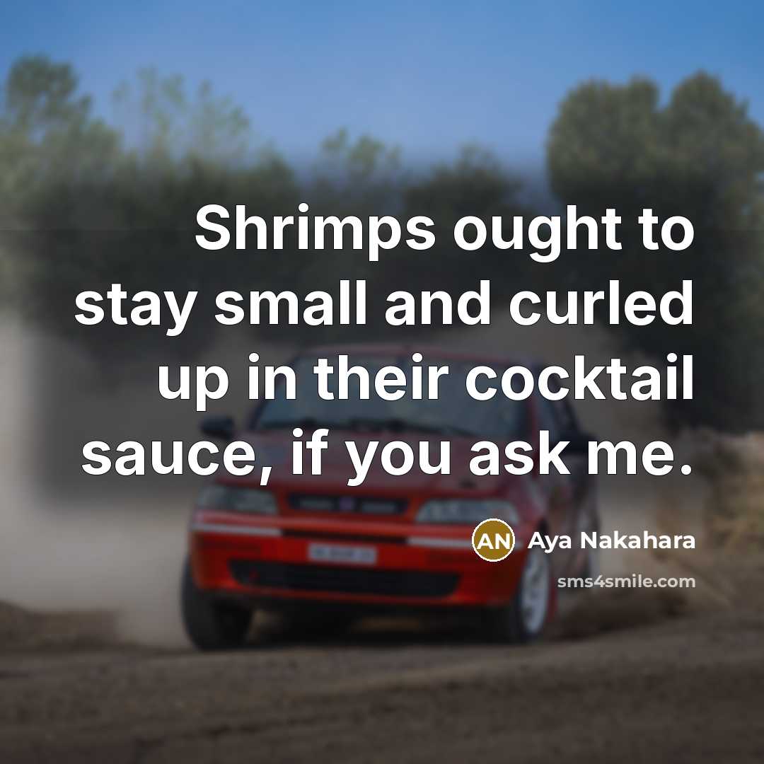 “Shrimps ought to stay small and curled up in their…” quote by Aya Nakahara