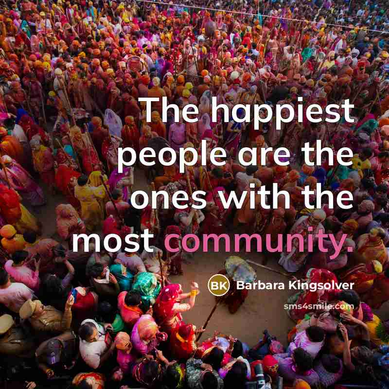“The happiest people are the ones with the most community.…” quote by Barbara Kingsolver