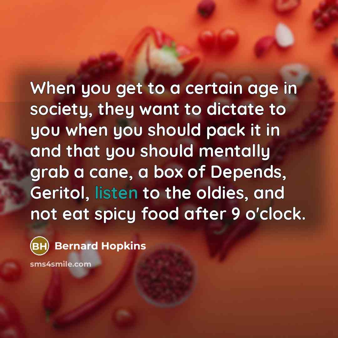 “When you get to a certain age in society, they…” quote by Bernard Hopkins