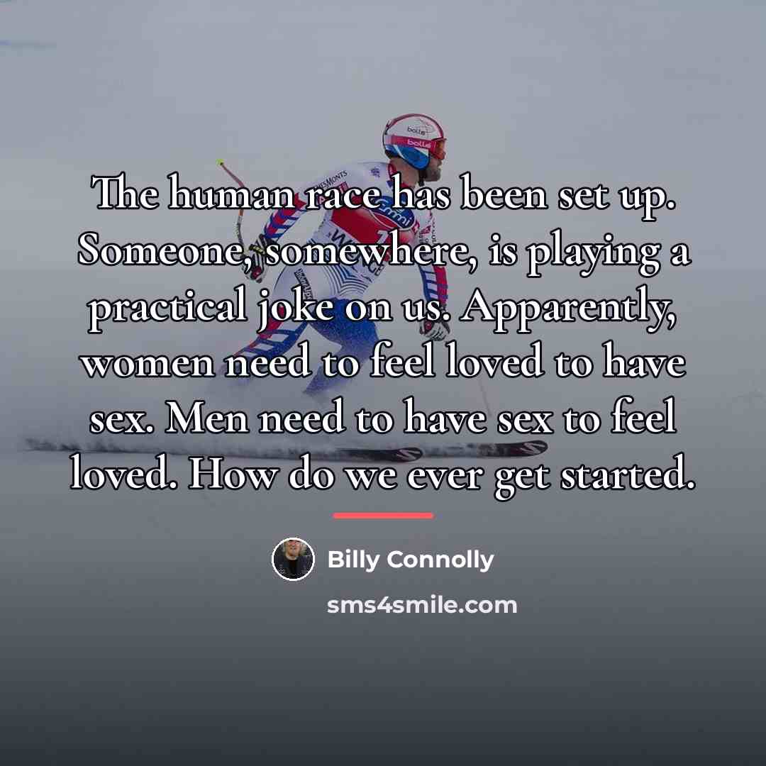 “The human race has been set up. Someone, somewhere, is…” quote by Billy Connolly