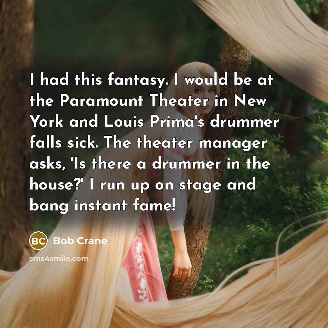“I had this fantasy. I would be at the Paramount…” quote by Bob Crane