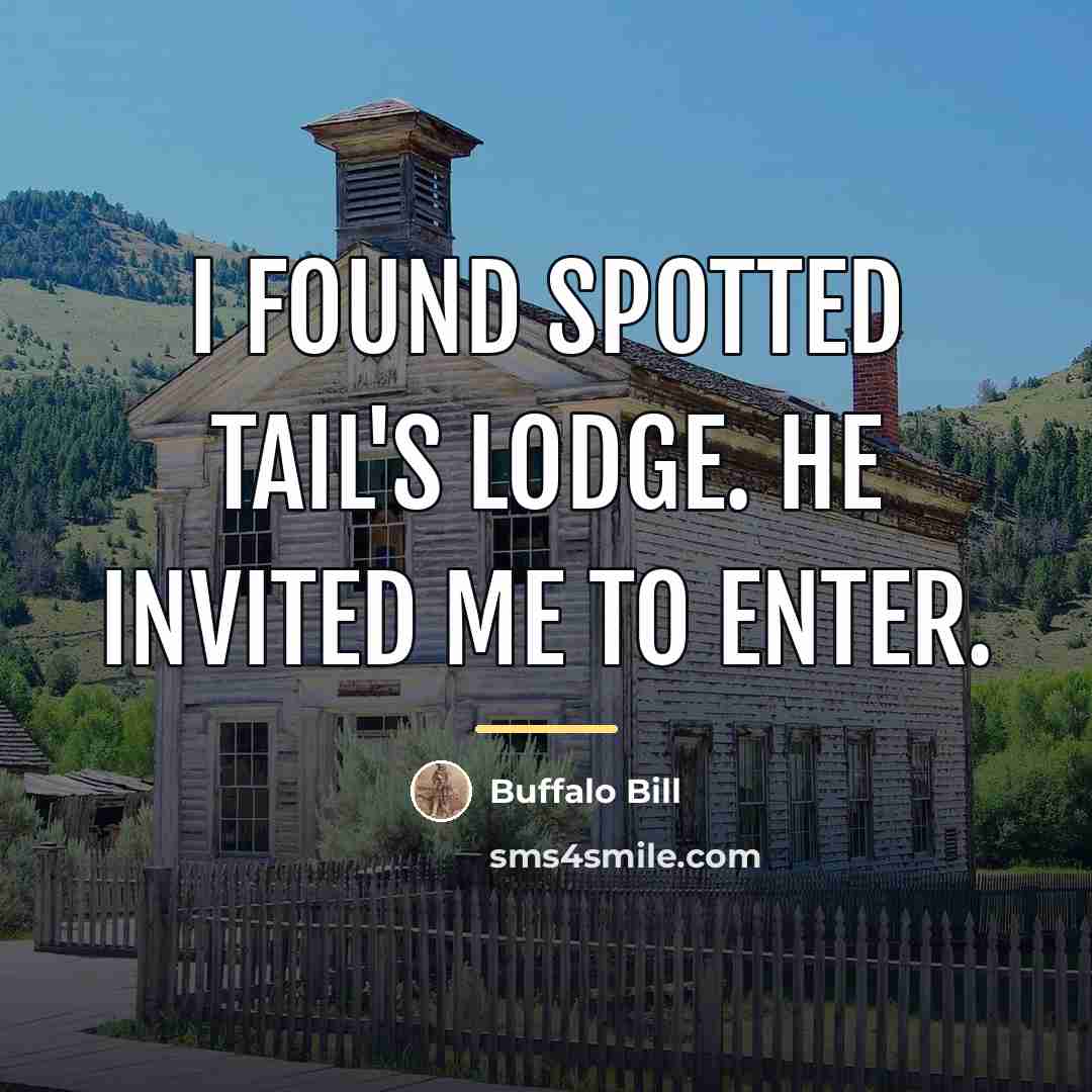 “I found Spotted Tail's lodge. He invited me to enter.…” quote by Buffalo Bill