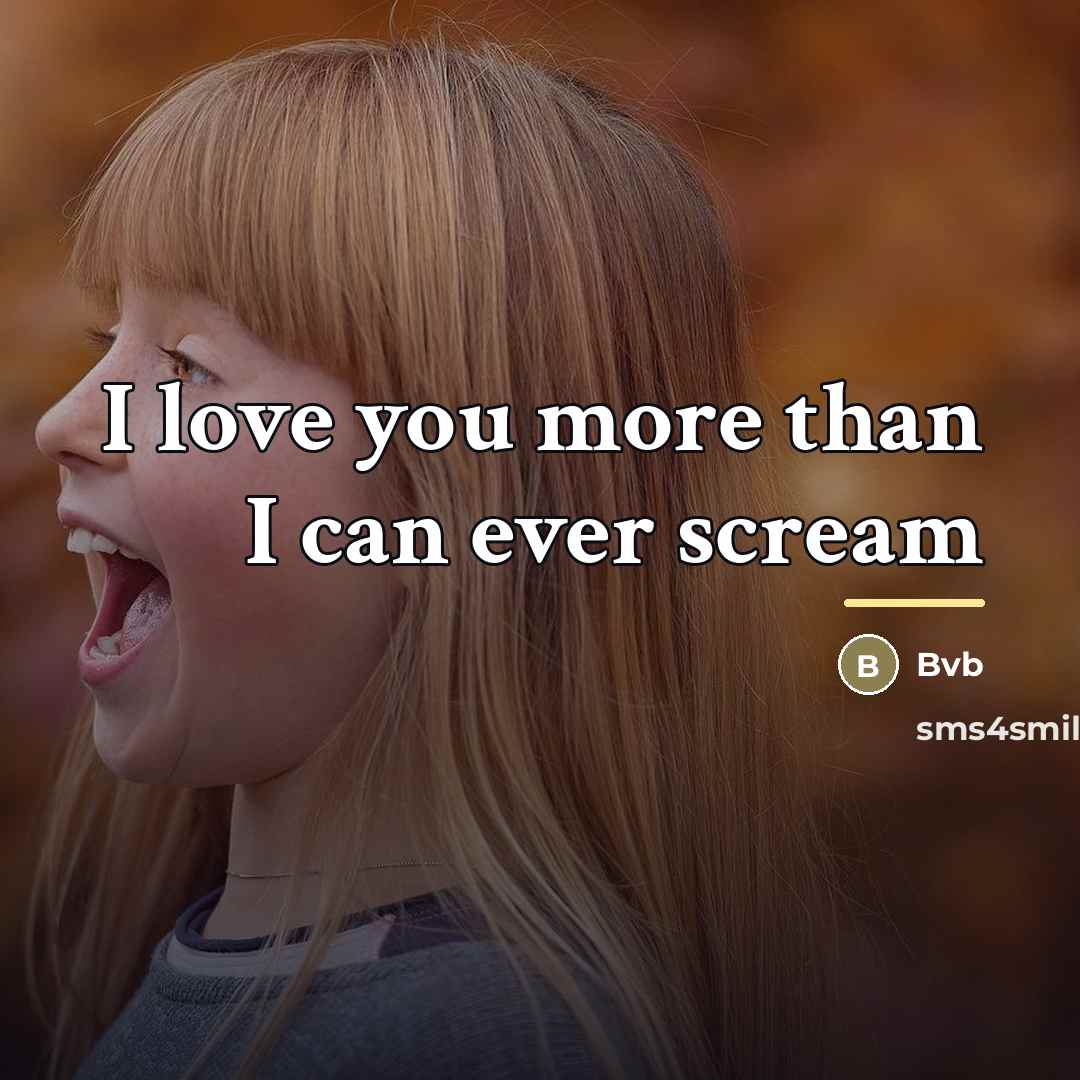 “I love you more than I can ever scream…” quote by Bvb
