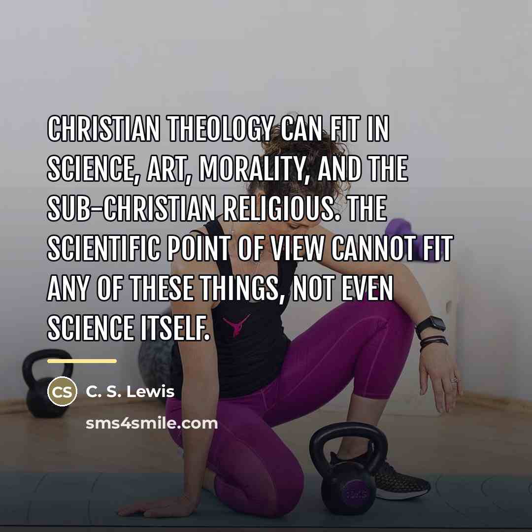 “Christian theology can fit in science, art, morality, and the…” quote by C. S. Lewis