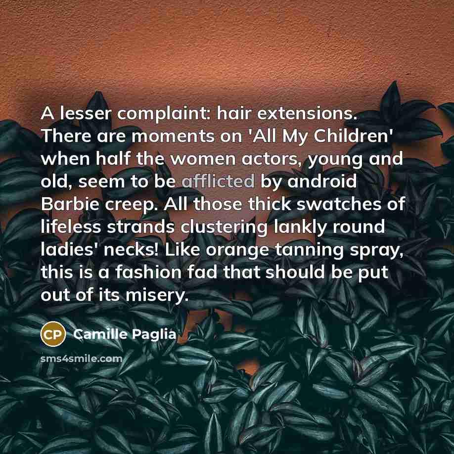 “A lesser complaint: hair extensions. There are moments on 'All…” quote by Camille Paglia