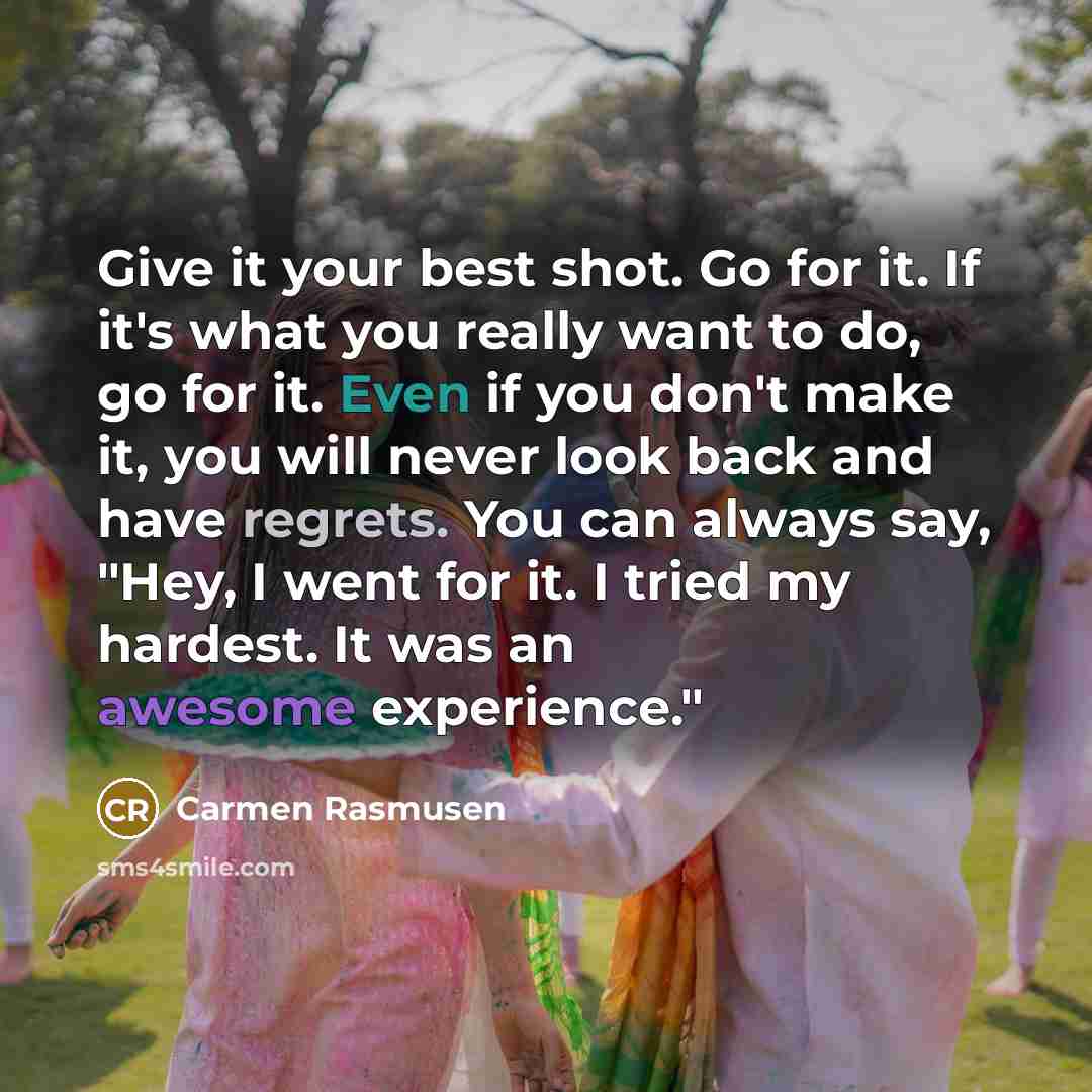 “Give it your best shot. Go for it. If it's…” quote by Carmen Rasmusen