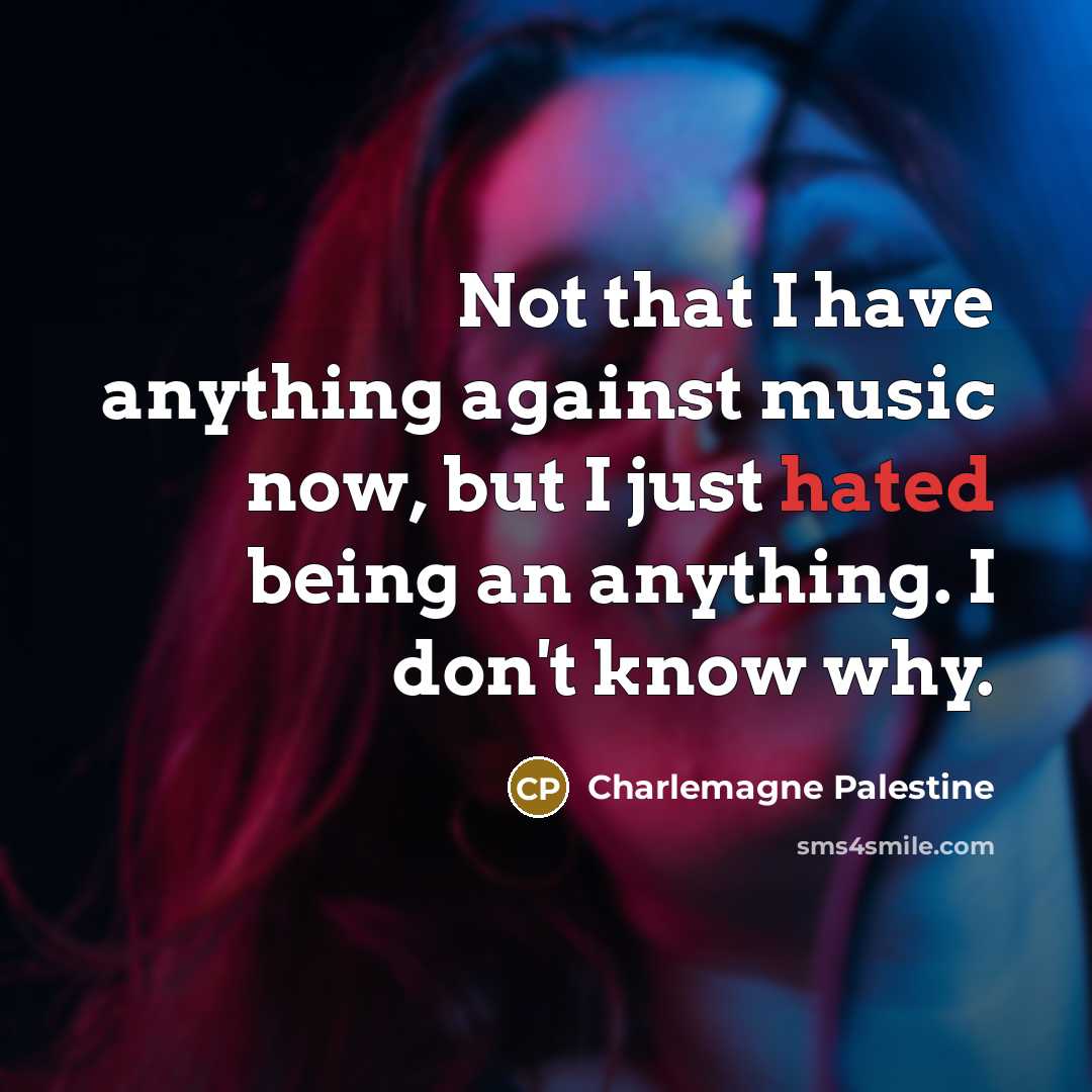 “Not that I have anything against music now, but I…” quote by Charlemagne Palestine