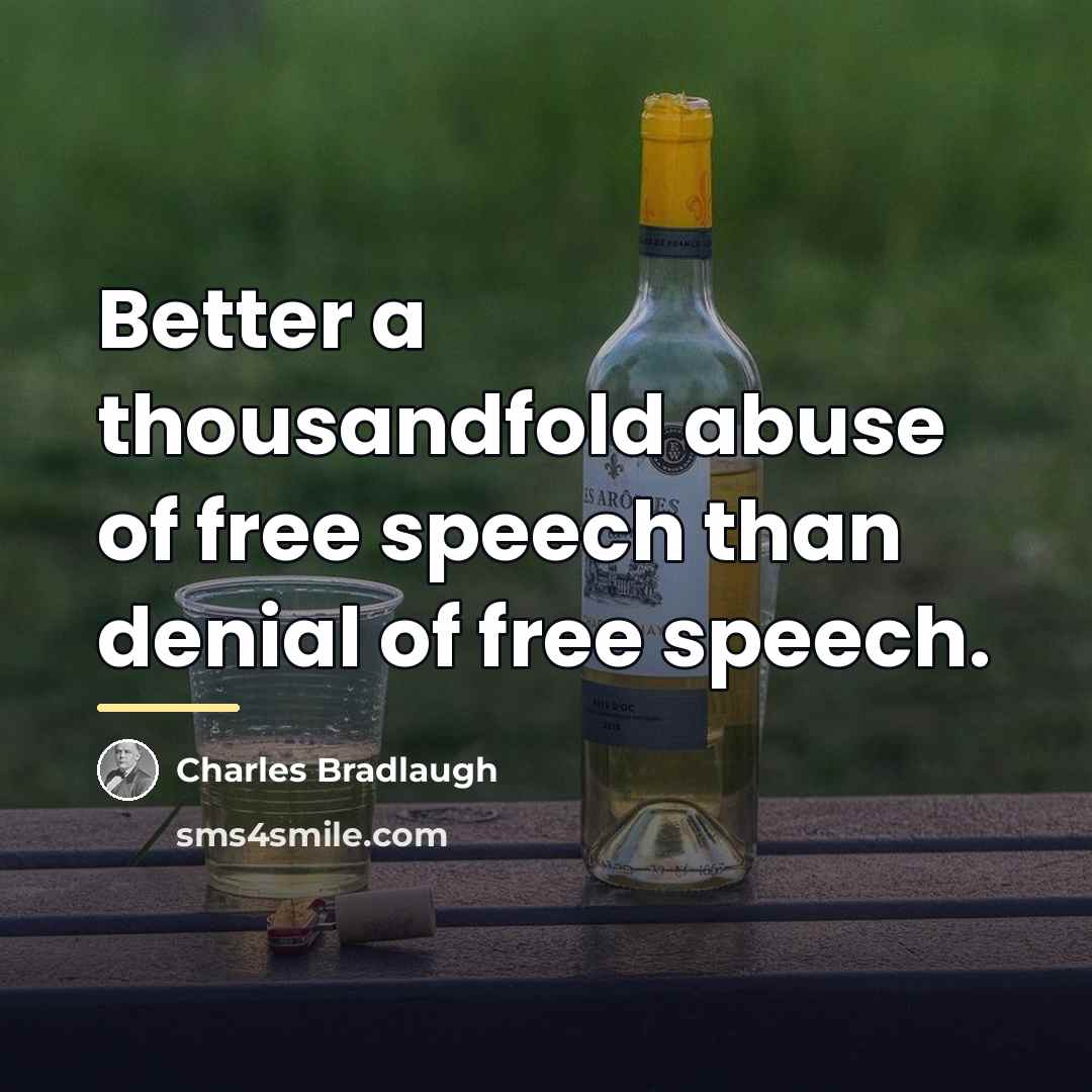“Better a thousandfold abuse of free speech than denial of…” quote by Charles Bradlaugh