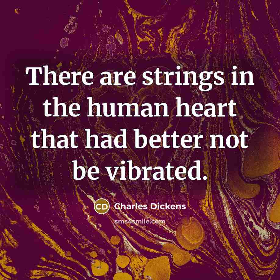 “There are strings in the human heart that had better…” quote by Charles Dickens
