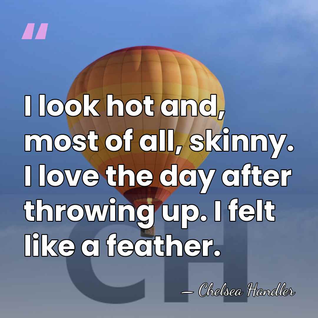 I look hot and, most of all, skinny. I love the day&hellip; - Chelsea Handler