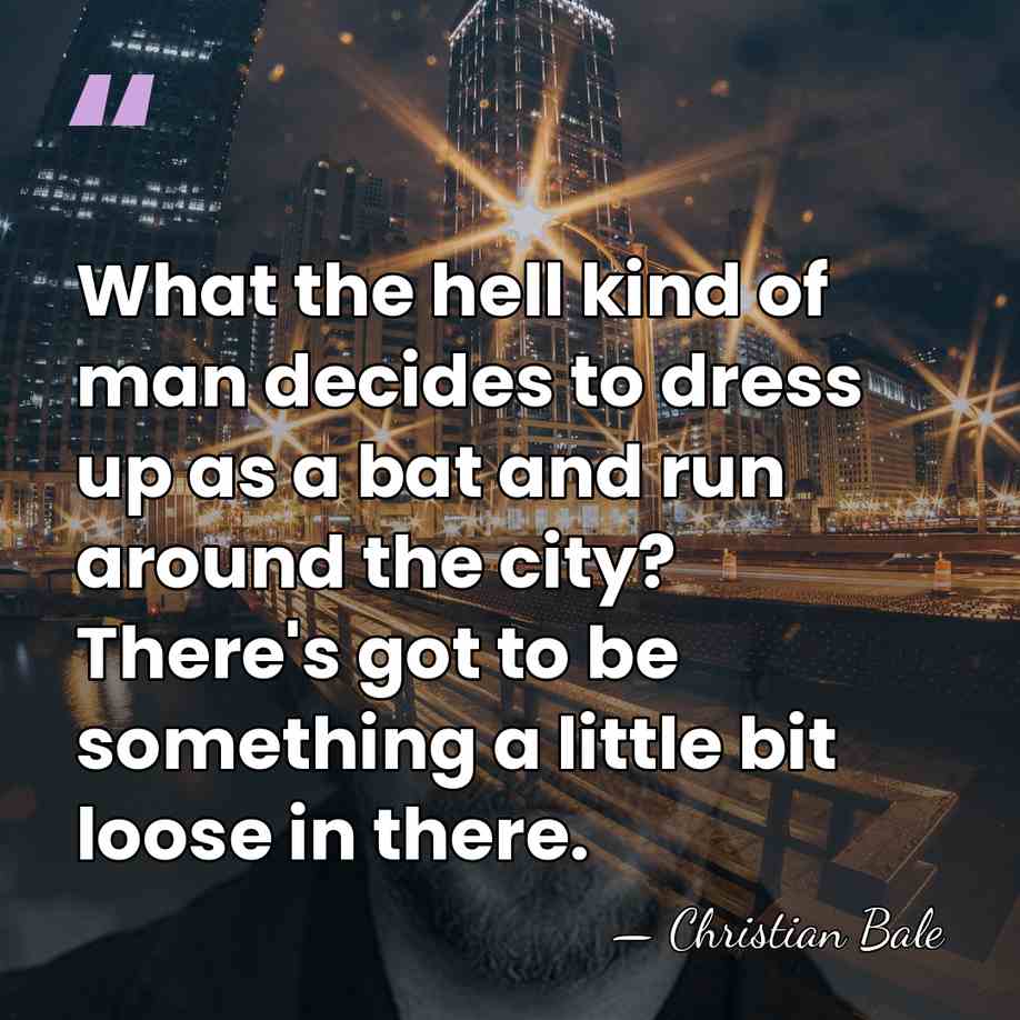 What the hell kind of man decides to dress up as a&hellip; - Christian Bale