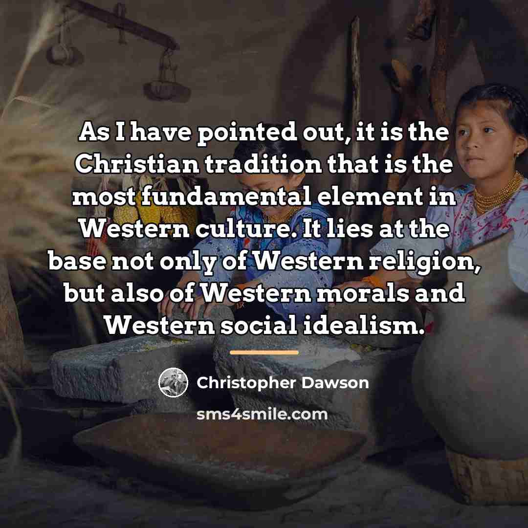 “As I have pointed out, it is the Christian tradition…” quote by Christopher Dawson