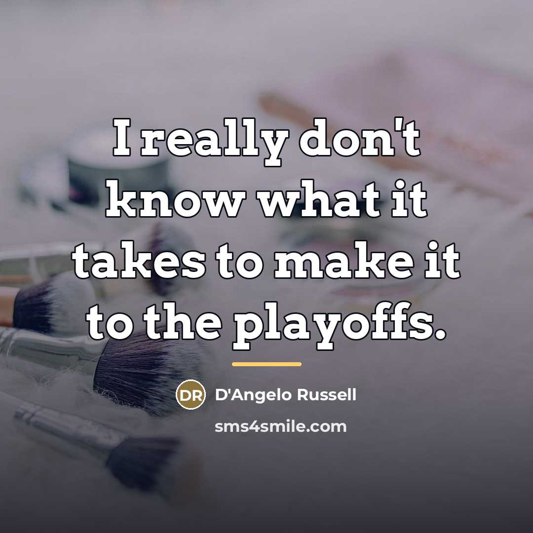 “I really don't know what it takes to make it…” quote by D'Angelo Russell