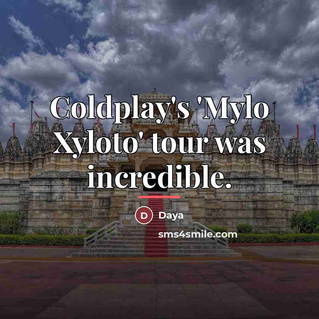 “Coldplay's 'Mylo Xyloto' tour was incredible.…” quote by Daya