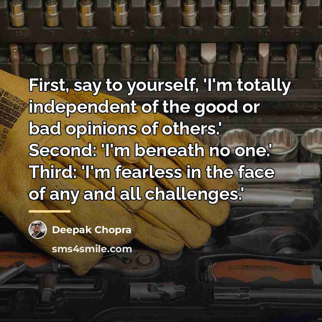 “First, say to yourself, 'I'm totally independent of the good…” quote by Deepak Chopra