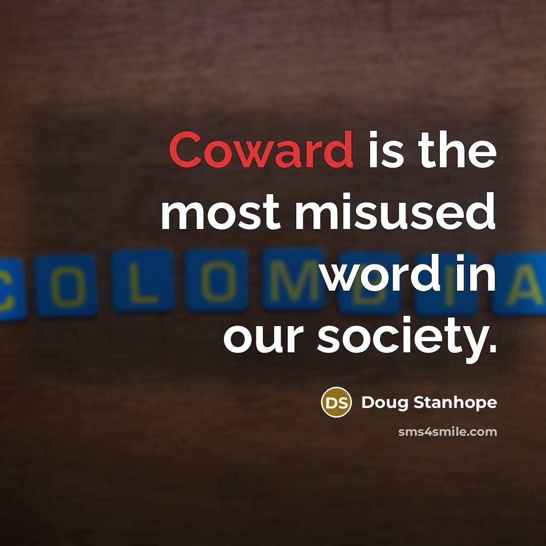 “Coward is the most misused word in our society.…” quote by Doug Stanhope