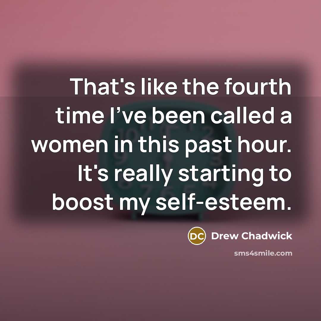 “That's like the fourth time I've been called a women…” quote by Drew Chadwick