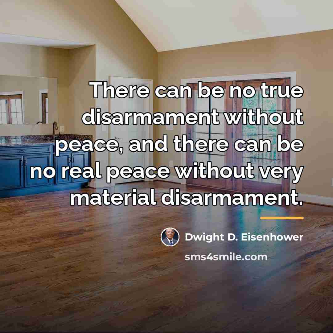 “There can be no true disarmament without peace, and there…” quote by Dwight D. Eisenhower