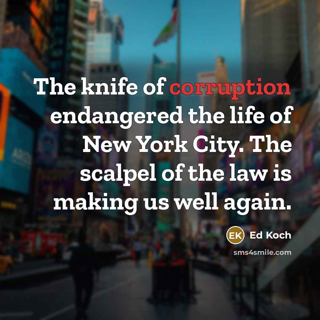 “The knife of corruption endangered the life of New York…” quote by Ed Koch