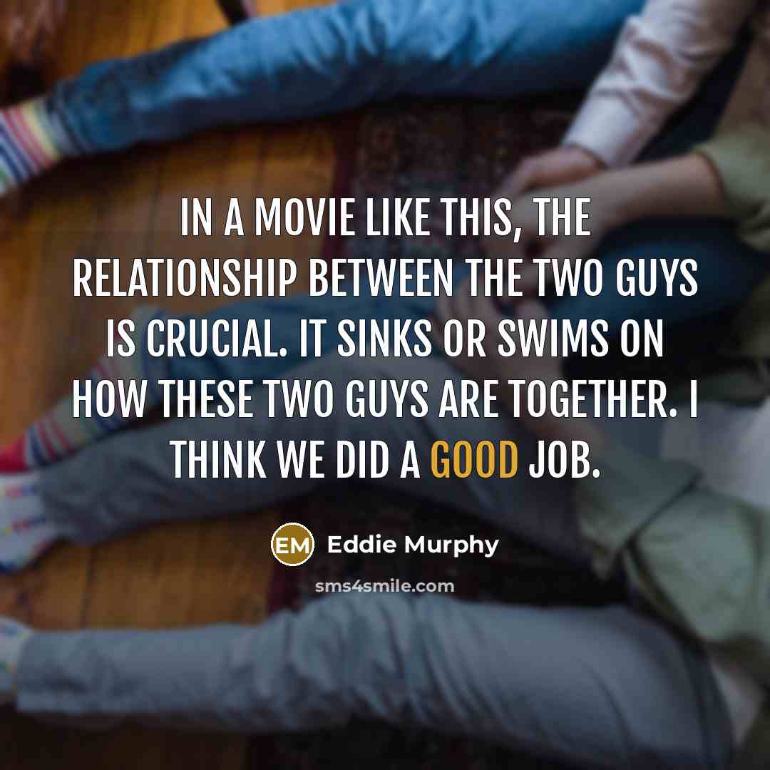 “In a movie like this, the relationship between the two…” quote by Eddie Murphy