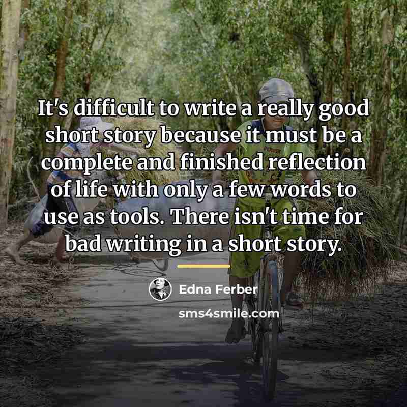 “It's difficult to write a really good short story because…” quote by Edna Ferber