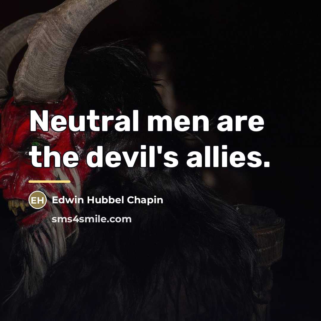 “Neutral men are the devil's allies.…” quote by Edwin Hubbel Chapin