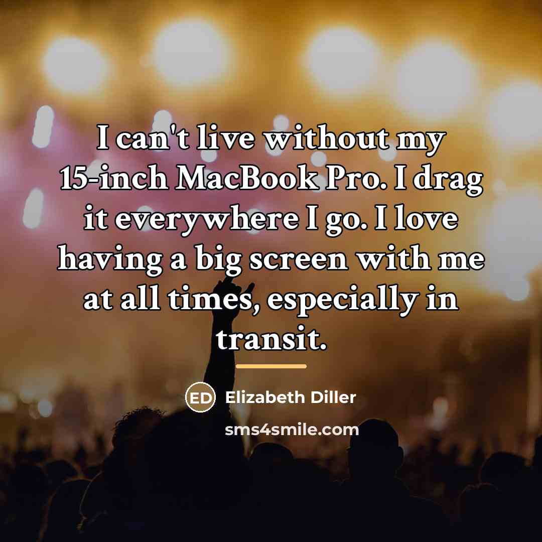 “I can't live without my 15-inch MacBook Pro. I drag…” quote by Elizabeth Diller