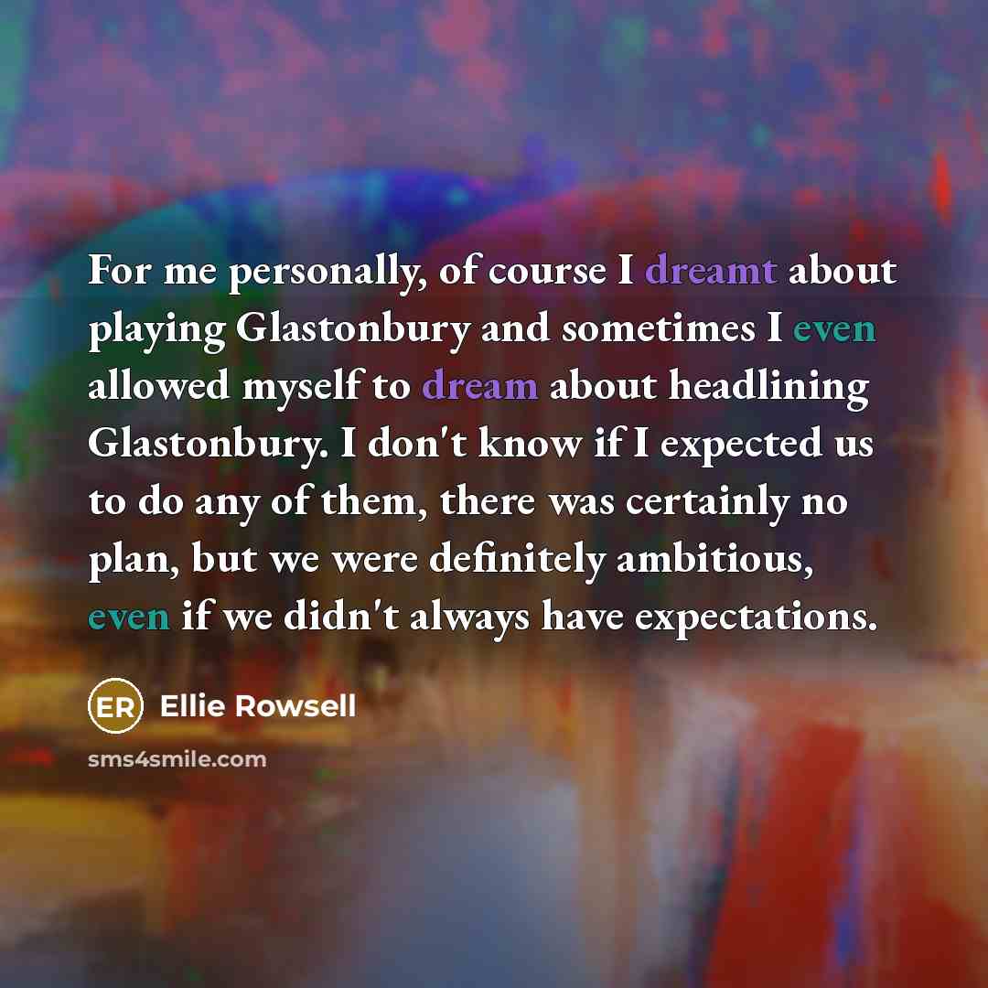 “For me personally, of course I dreamt about playing Glastonbury…” quote by Ellie Rowsell
