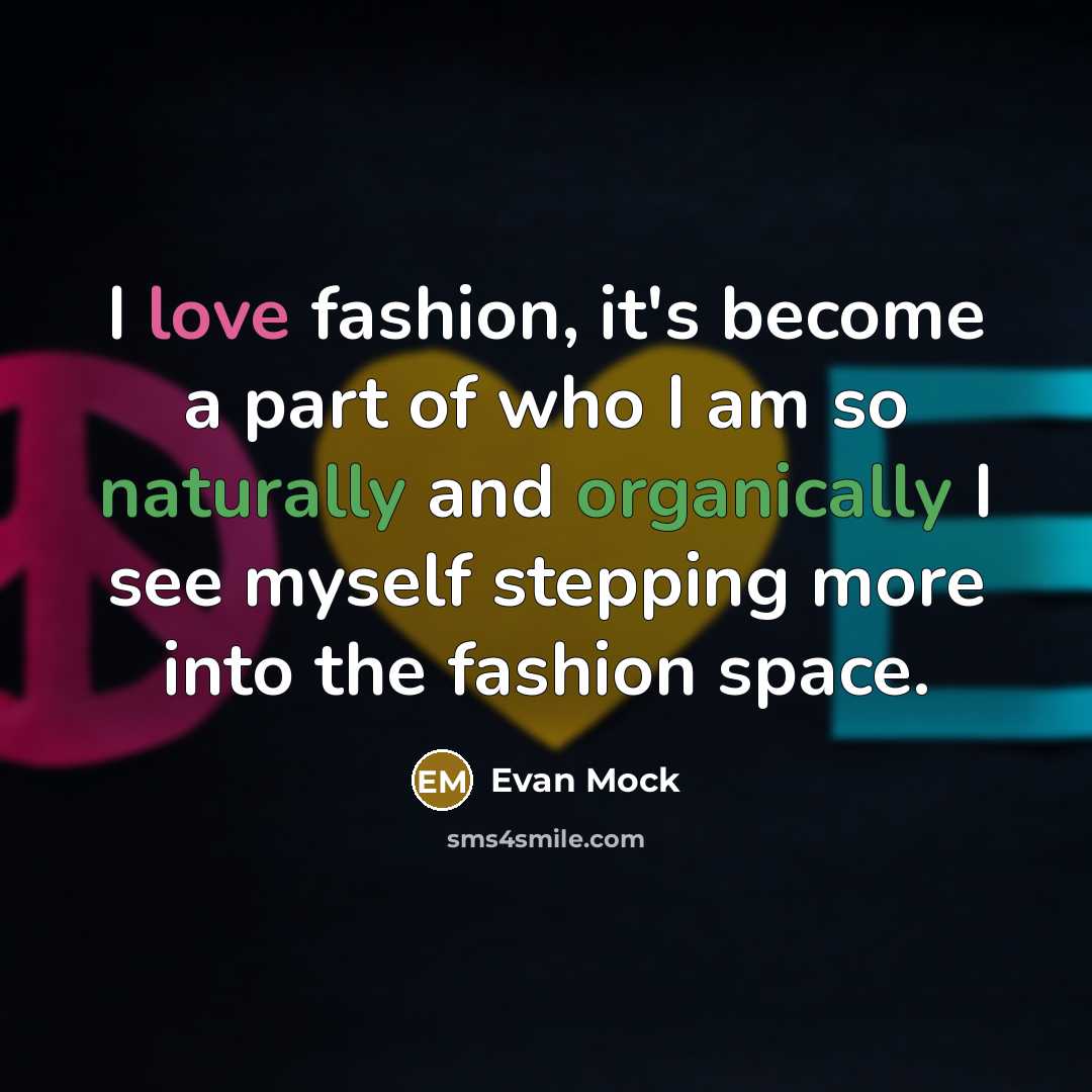 “I love fashion, it's become a part of who I…” quote by Evan Mock