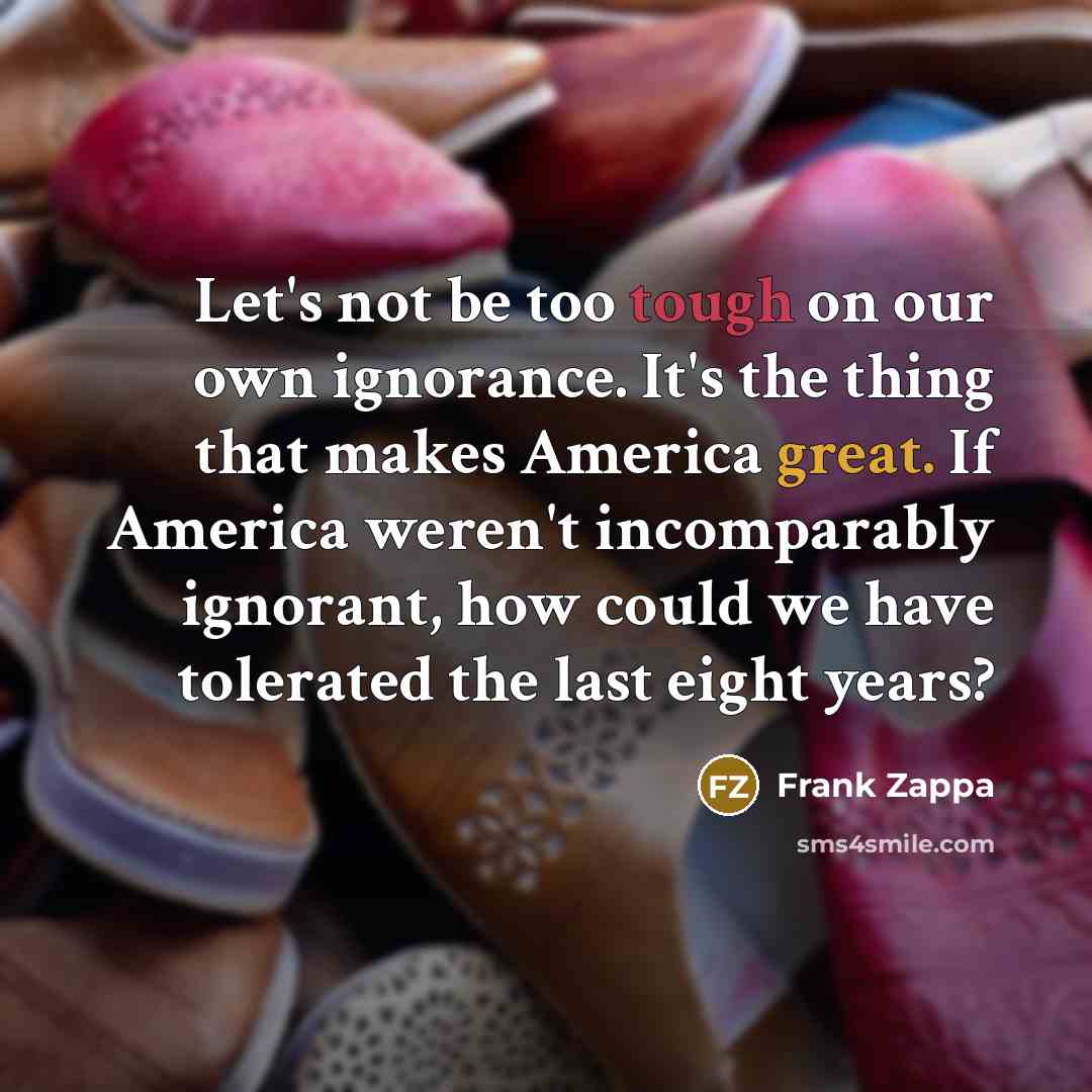 “Let's not be too tough on our own ignorance. It's…” quote by Frank Zappa