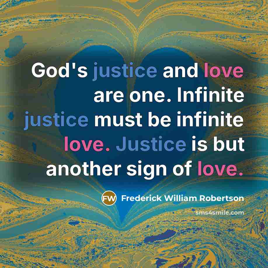 “God's justice and love are one. Infinite justice must be…” quote by Frederick William Robertson