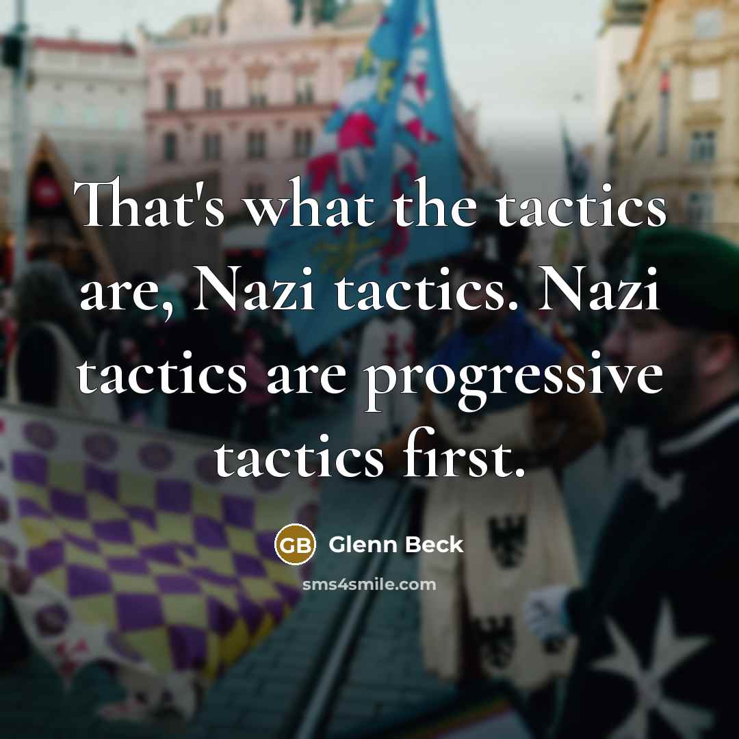 “That's what the tactics are, Nazi tactics. Nazi tactics are…” quote by Glenn Beck