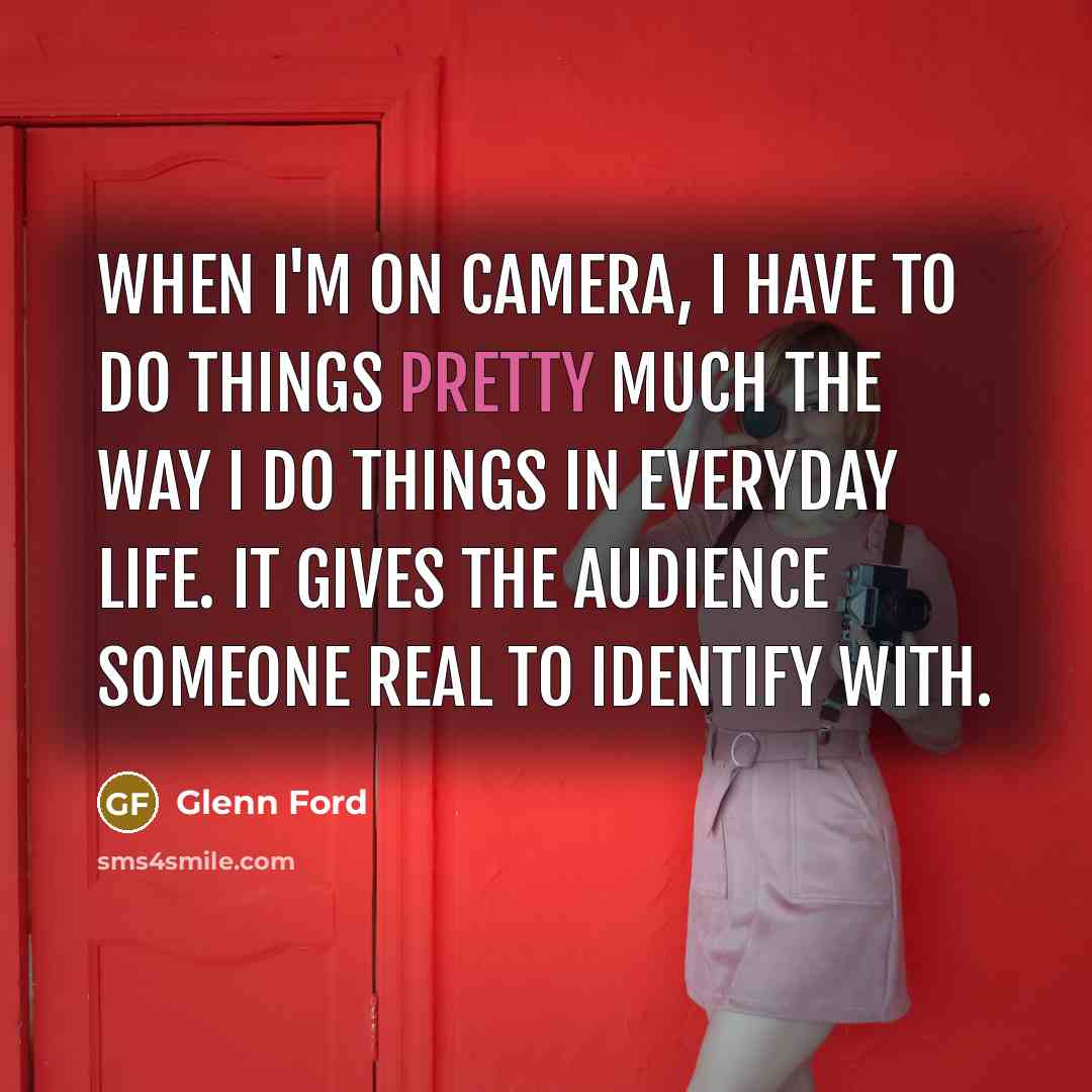 “When I'm on camera, I have to do things pretty…” quote by Glenn Ford