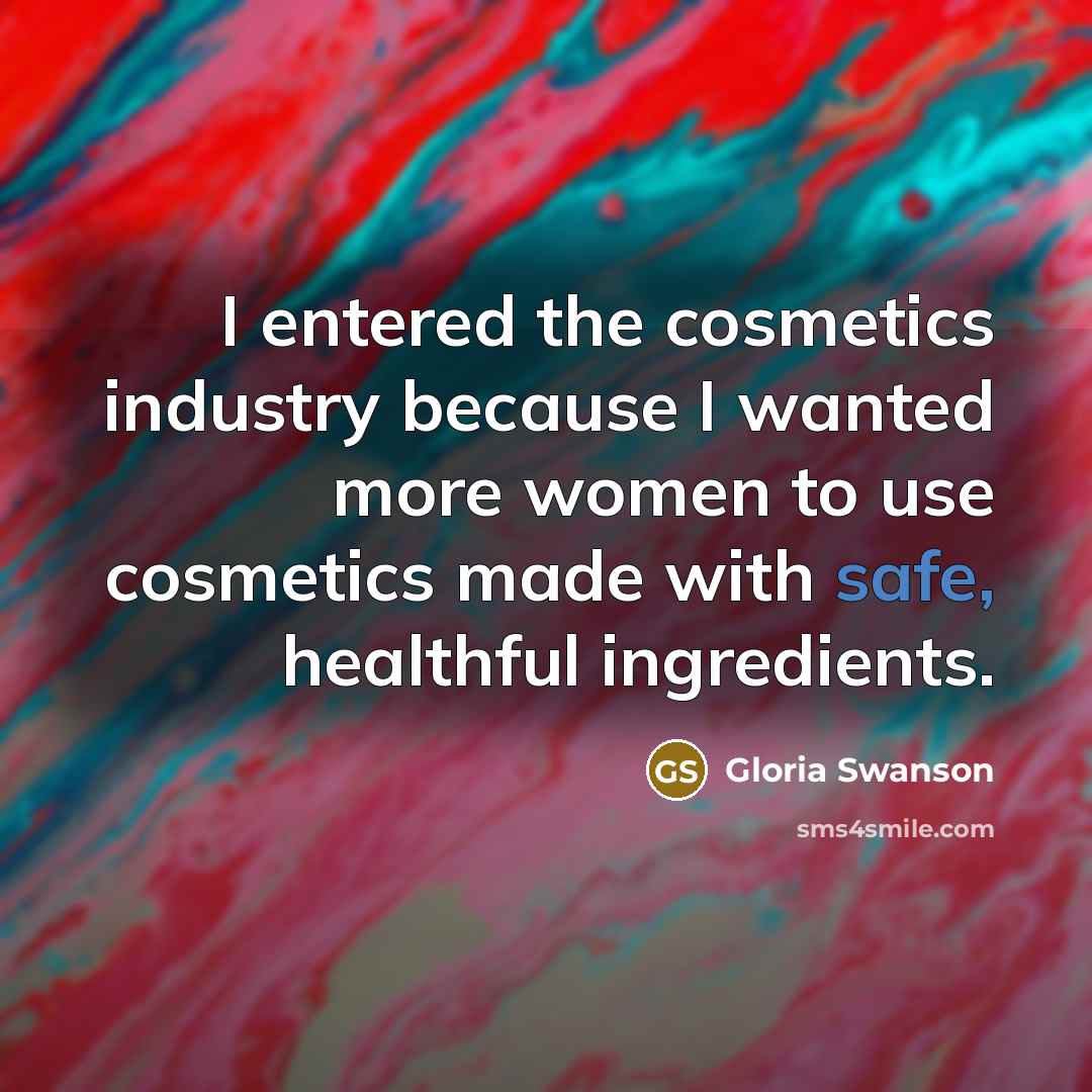“I entered the cosmetics industry because I wanted more women…” quote by Gloria Swanson