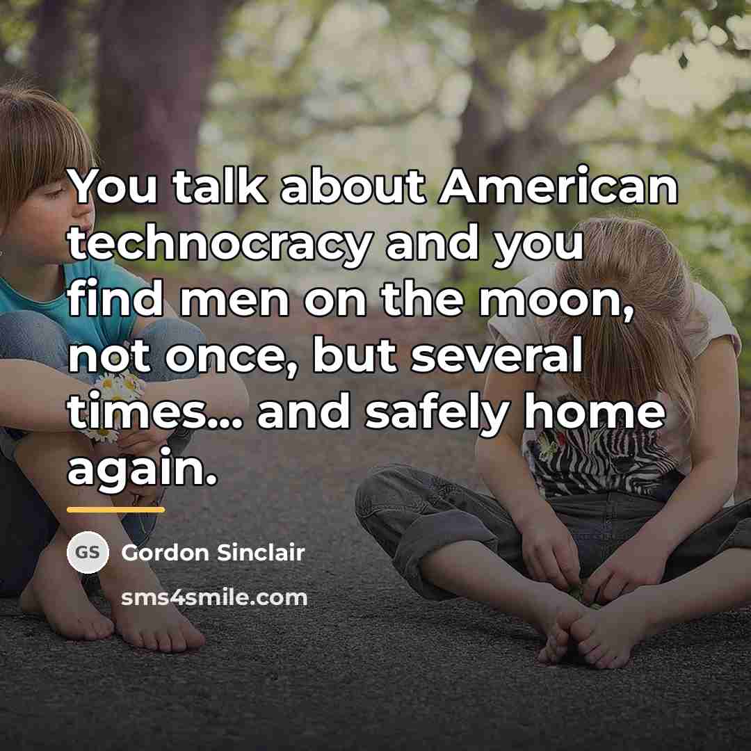 “You talk about American technocracy and you find men on…” quote by Gordon Sinclair